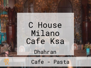 C House Milano Cafe Ksa