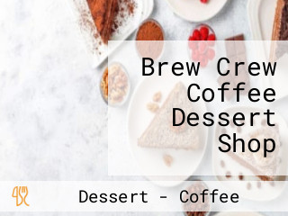Brew Crew Coffee Dessert Shop