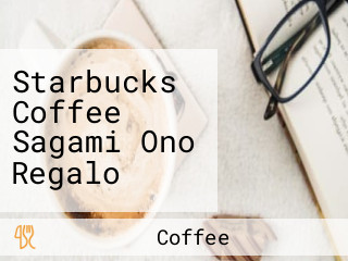 Starbucks Coffee Sagami Ono Regalo