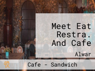 Meet Eat Restra. And Cafe