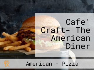 Cafe' Craft- The American Diner