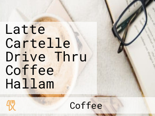 Latte Cartelle Drive Thru Coffee Hallam