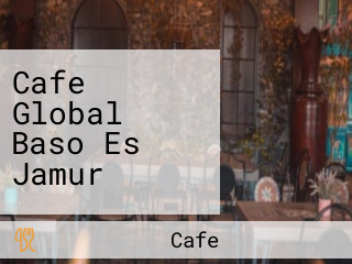 Cafe Global Baso Es Jamur