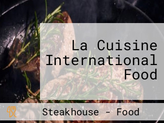 La Cuisine International Food