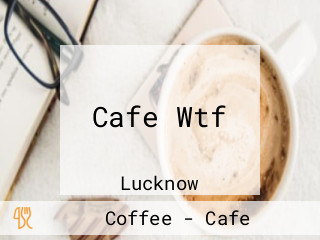 Cafe Wtf