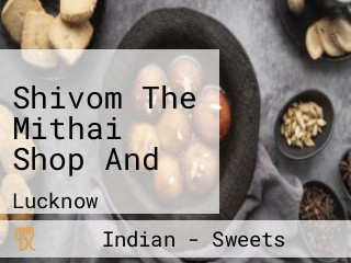 Shivom The Mithai Shop And