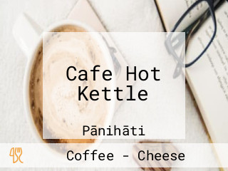 Cafe Hot Kettle