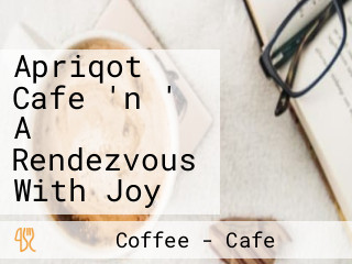 Apriqot Cafe 'n ' A Rendezvous With Joy