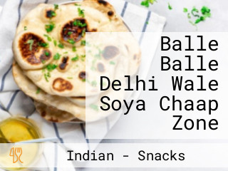 Balle Balle Delhi Wale Soya Chaap Zone