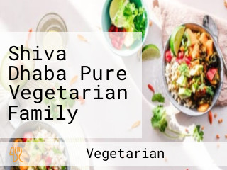 Shiva Dhaba Pure Vegetarian Family