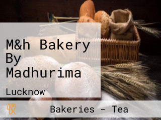 M&h Bakery By Madhurima