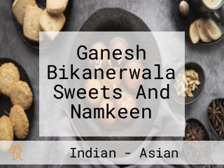 Ganesh Bikanerwala Sweets And Namkeen