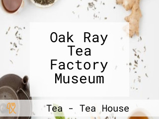 Oak Ray Tea Factory Museum