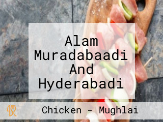 Alam Muradabaadi And Hyderabadi Chicken Biryani