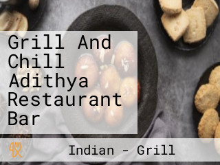Grill And Chill Adithya Restaurant Bar