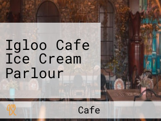 Igloo Cafe Ice Cream Parlour