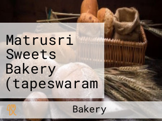 Matrusri Sweets Bakery (tapeswaram Kaja Point)