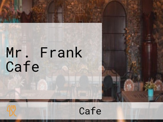 Mr. Frank Cafe