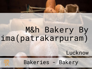 M&h Bakery By Madhurima(patrakarpuram)