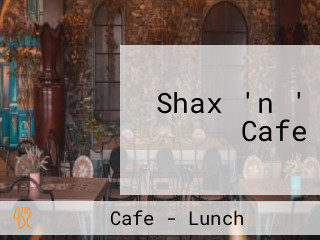 Shax 'n ' Cafe