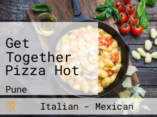 Get Together Pizza Hot