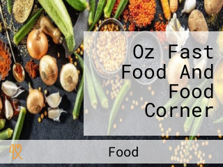 Oz Fast Food And Food Corner