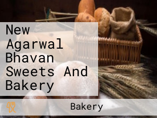 New Agarwal Bhavan Sweets And Bakery