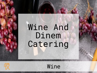 Wine And Dinem Catering