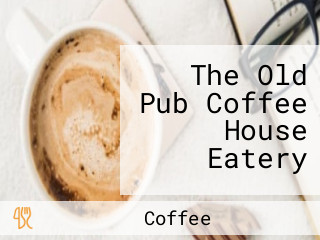 The Old Pub Coffee House Eatery
