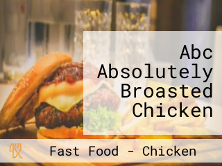 Abc Absolutely Broasted Chicken