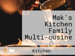 Mak's Kitchen Family Multi-cusine