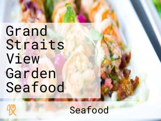 Grand Straits View Garden Seafood