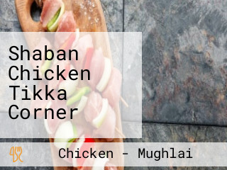 Shaban Chicken Tikka Corner