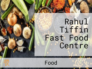 Rahul Tiffin Fast Food Centre