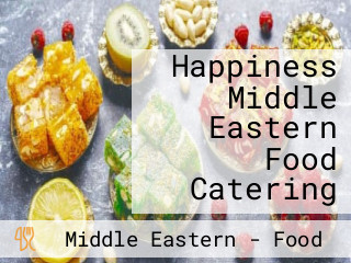 Happiness Middle Eastern Food Catering