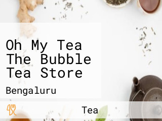 Oh My Tea The Bubble Tea Store