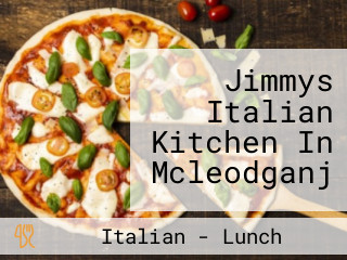 Jimmys Italian Kitchen In Mcleodganj