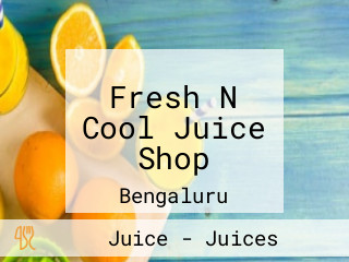 Fresh N Cool Juice Shop