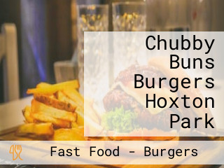 Chubby Buns Burgers Hoxton Park