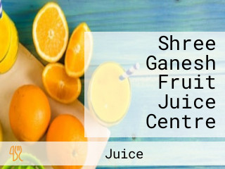 Shree Ganesh Fruit Juice Centre