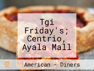 Tgi Friday's; Centrio, Ayala Mall