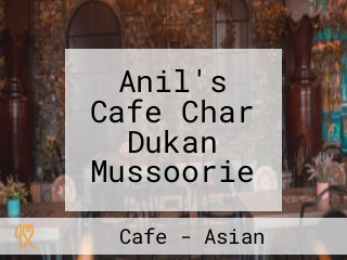 Anil's Cafe Char Dukan Mussoorie