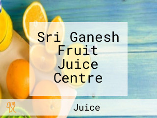 Sri Ganesh Fruit Juice Centre