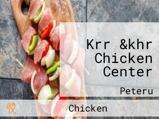Krr &khr Chicken Center