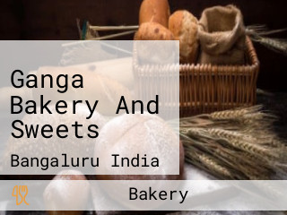 Ganga Bakery And Sweets