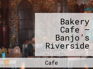 Bakery Cafe – Banjo’s Riverside