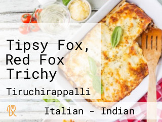 Tipsy Fox, Red Fox Trichy
