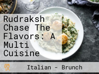 Rudraksh Chase The Flavors: A Multi Cuisine