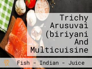 Trichy Arusuvai (biriyani And Multicuisine