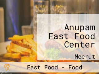 Anupam Fast Food Center